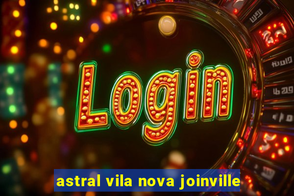 astral vila nova joinville